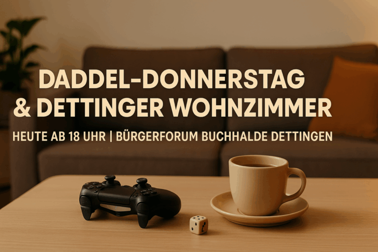 Heute ist wieder Daddel-Donnerstag & Dettinger Wohnzimmer!